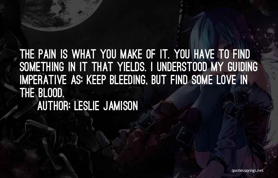 Bleeding Blood Quotes By Leslie Jamison