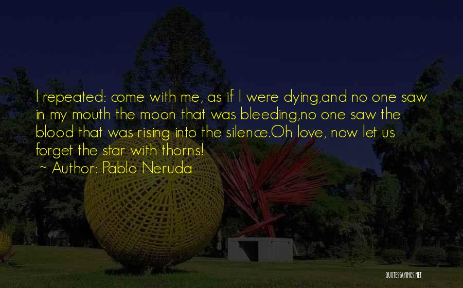 Bleeding Blood Quotes By Pablo Neruda