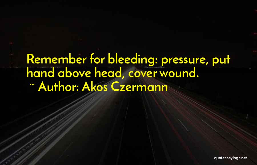 Bleeding Hand Quotes By Akos Czermann