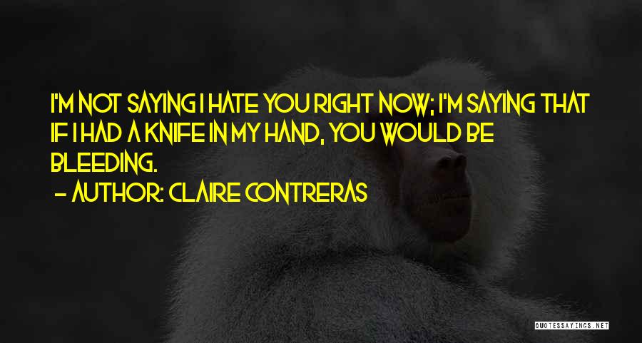 Bleeding Hand Quotes By Claire Contreras