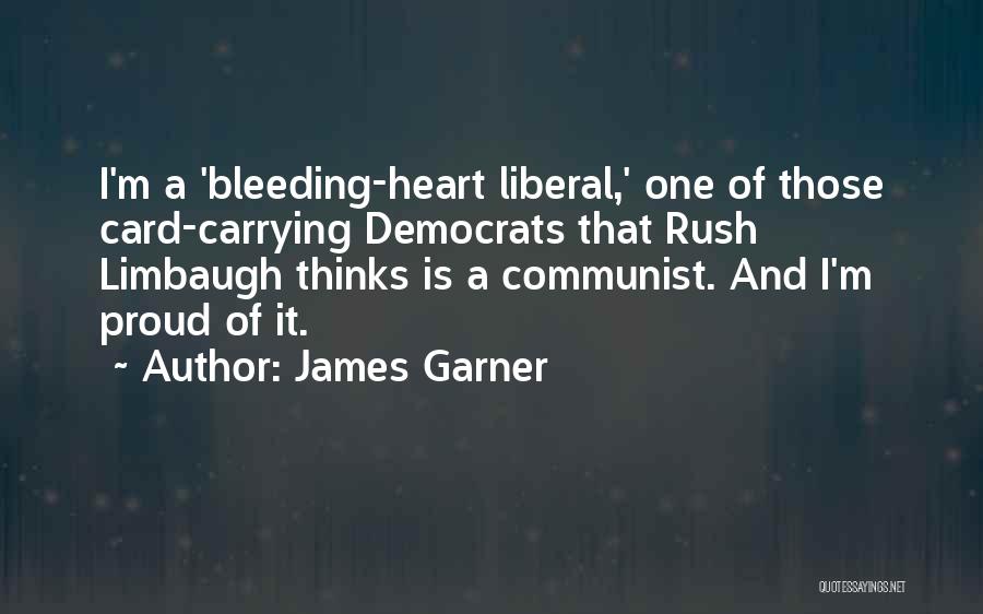 Bleeding Heart Liberal Quotes By James Garner