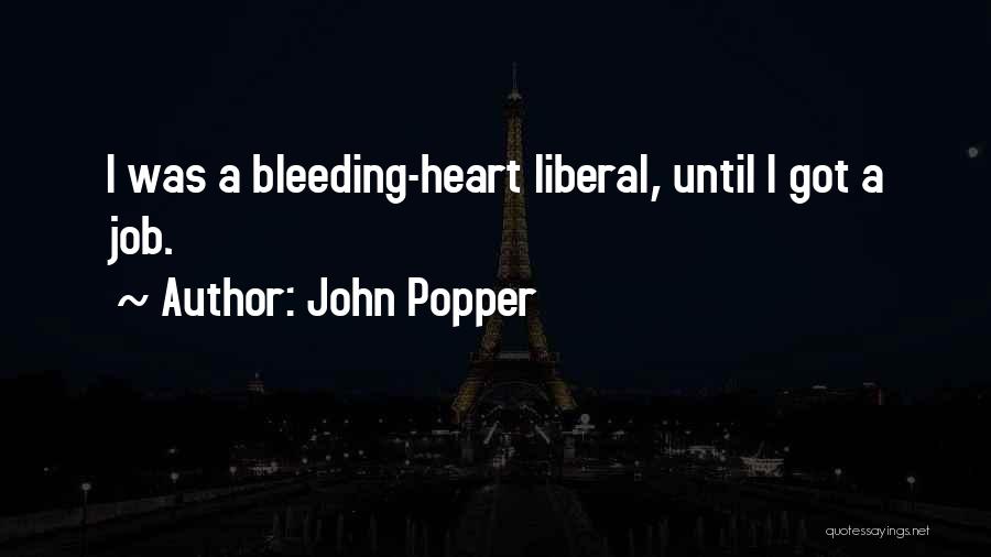 Bleeding Heart Liberal Quotes By John Popper