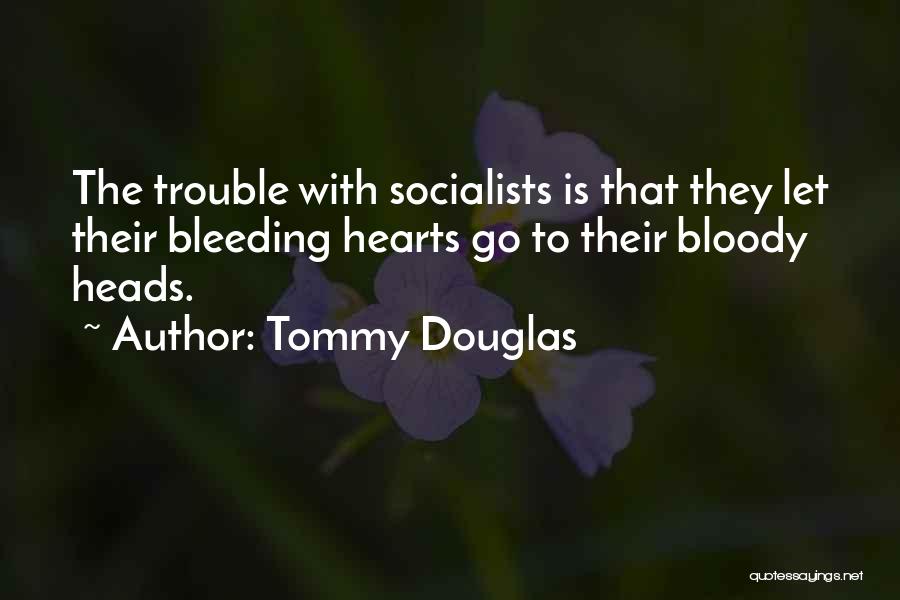 Bleeding Hearts Quotes By Tommy Douglas