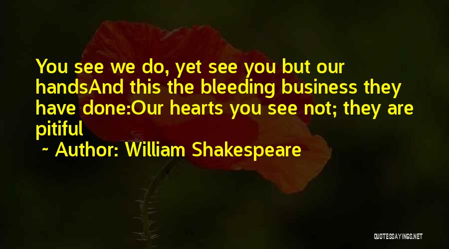 Bleeding Hearts Quotes By William Shakespeare