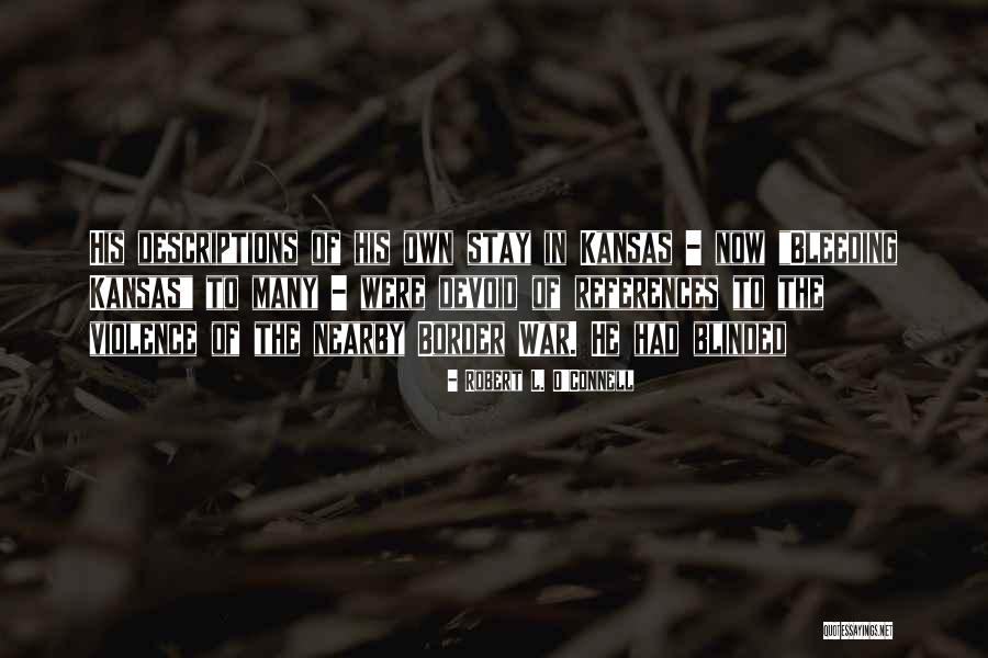 Bleeding Kansas Quotes By Robert L. O'Connell Bleeding Kansas Quotes By Robert L. O'Connell