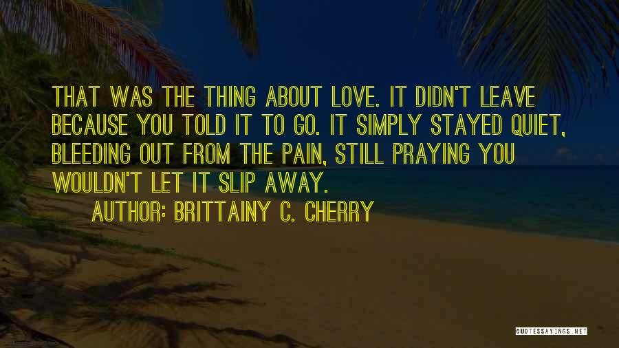 Bleeding Love Quotes By Brittainy C. Cherry