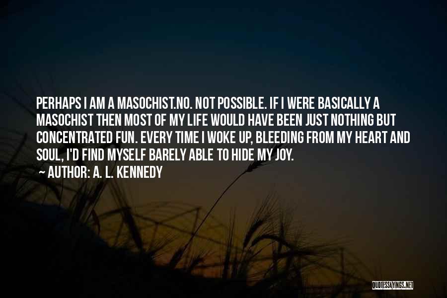 Bleeding Soul Quotes By A. L. Kennedy