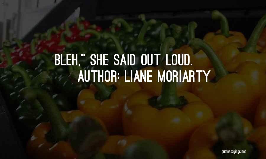 Bleh Quotes By Liane Moriarty