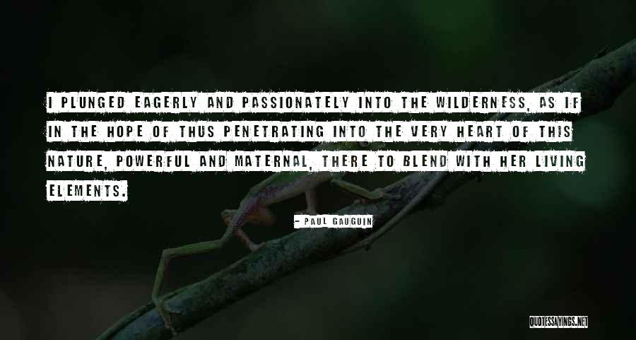Blend With Nature Quotes By Paul Gauguin Blend With Nature Quotes By Paul Gauguin