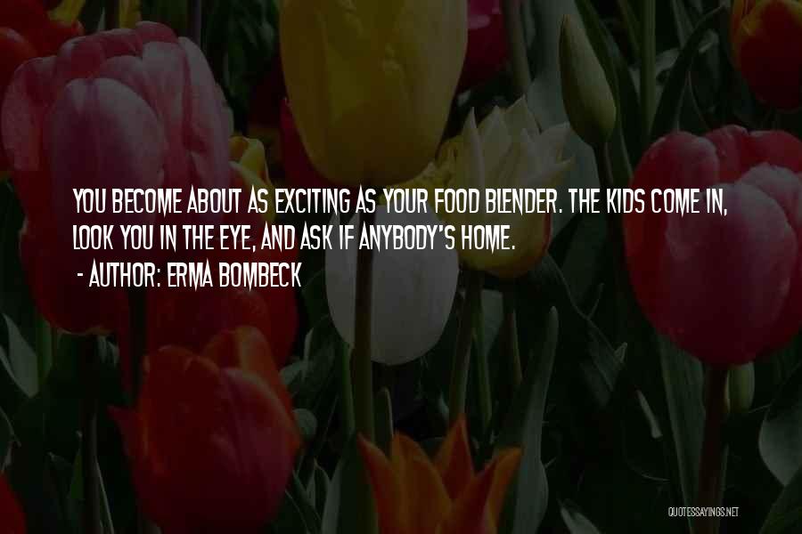 Blender Quotes By Erma Bombeck