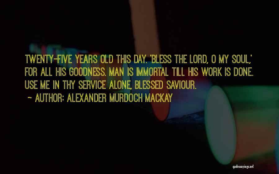 Bless Me Lord Quotes By Alexander Murdoch Mackay