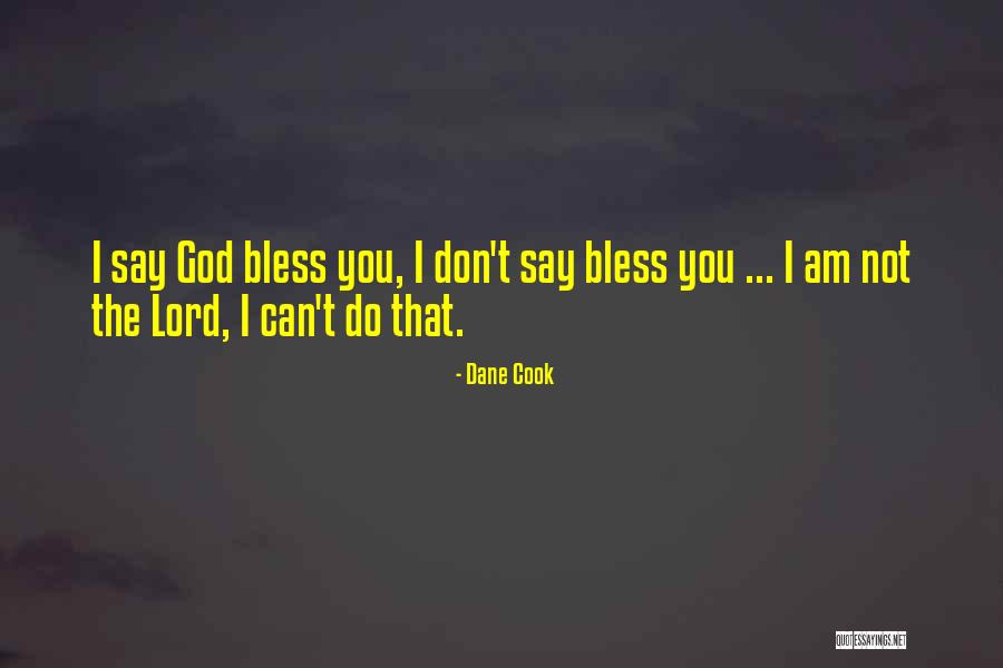 Bless Me Oh Lord Quotes By Dane Cook