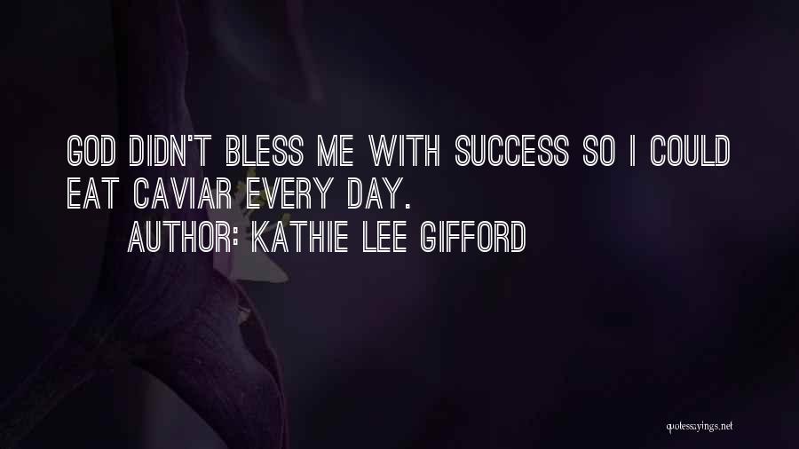 Bless Me Quotes By Kathie Lee Gifford