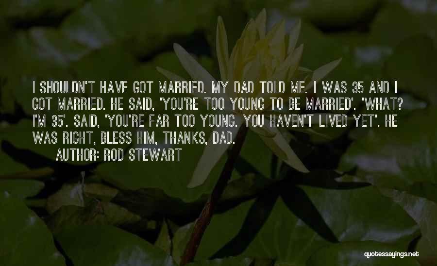 Bless Me Quotes By Rod Stewart