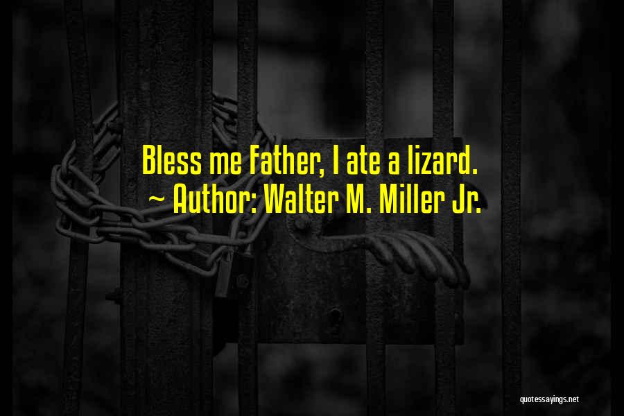 Bless My Father Quotes By Walter M. Miller Jr.