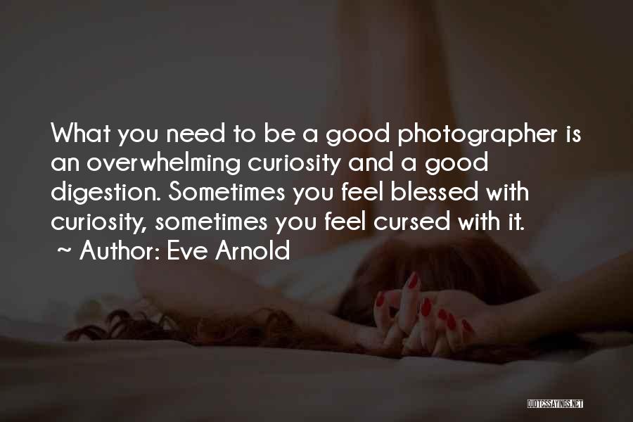 Blessed And Cursed Quotes By Eve Arnold