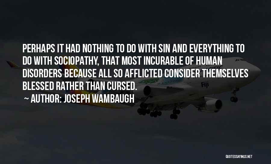 Blessed And Cursed Quotes By Joseph Wambaugh