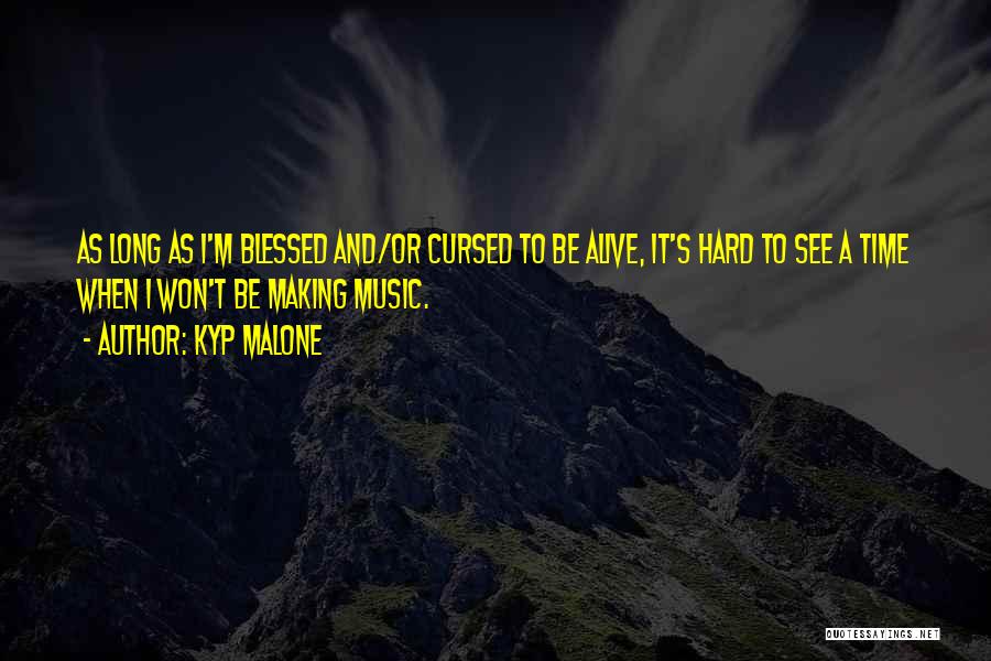 Blessed And Cursed Quotes By Kyp Malone