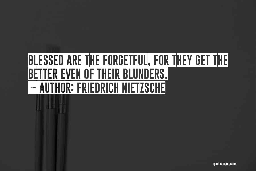 Blessed Are Forgetful Quotes By Friedrich Nietzsche