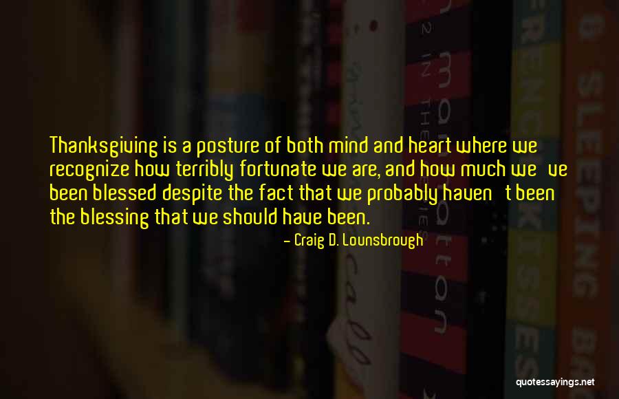 Blessed Are We Quotes By Craig D. Lounsbrough Blessed Are We Quotes By Craig D. Lounsbrough