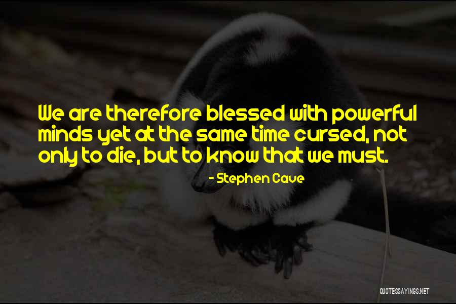 Blessed Are We Quotes By Stephen Cave Blessed Are We Quotes By Stephen Cave