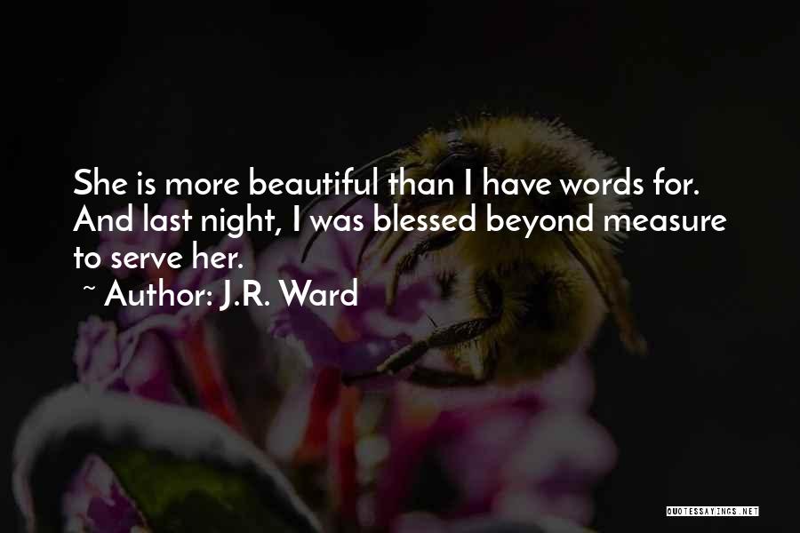 Blessed Beyond Measure Quotes By J.R. Ward