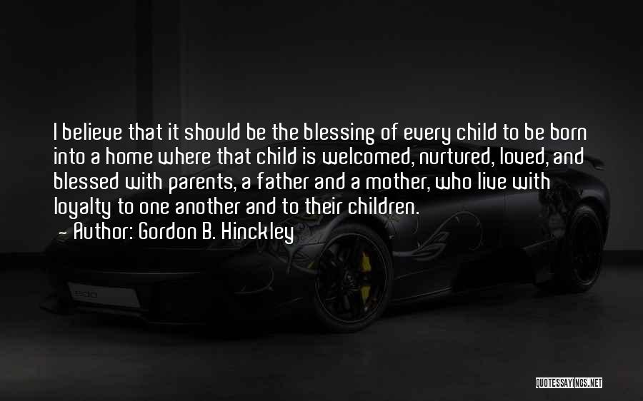 Blessed Child Quotes By Gordon B. Hinckley