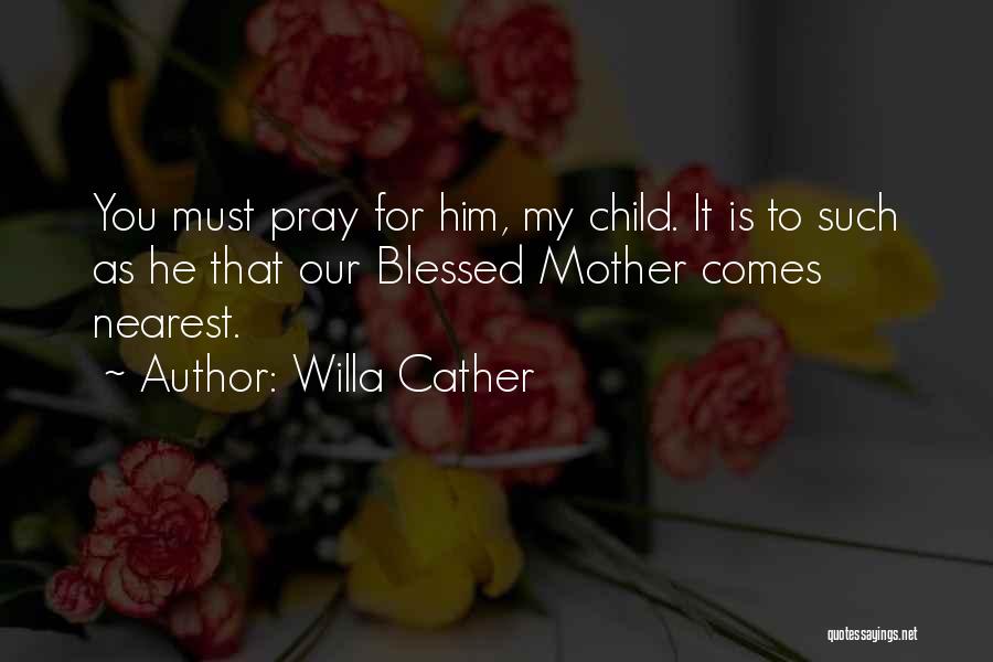 Blessed Child Quotes By Willa Cather