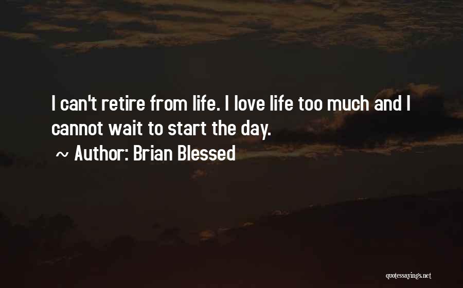 Blessed Day Quotes By Brian Blessed