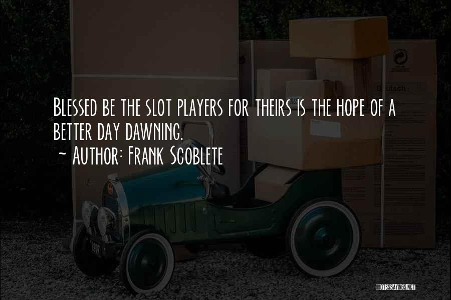 Blessed Day Quotes By Frank Scoblete