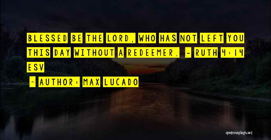 Blessed Day Quotes By Max Lucado