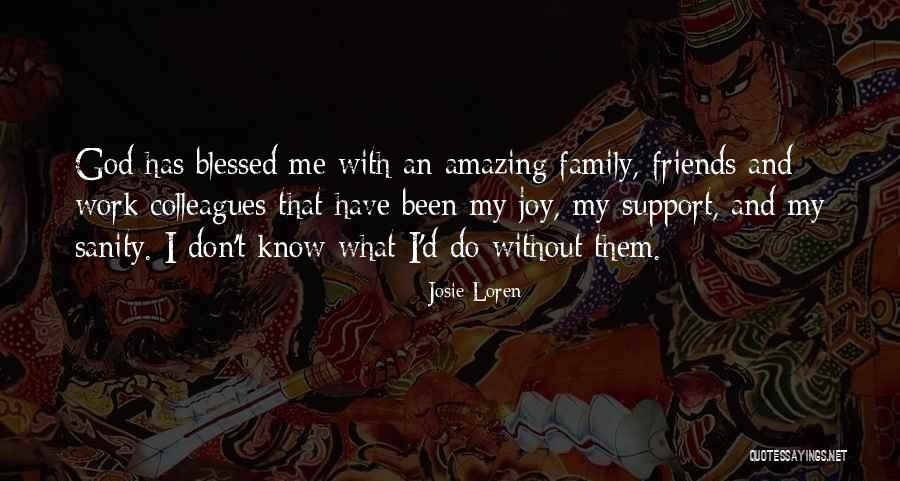 Blessed For Family And Friends Quotes By Josie Loren