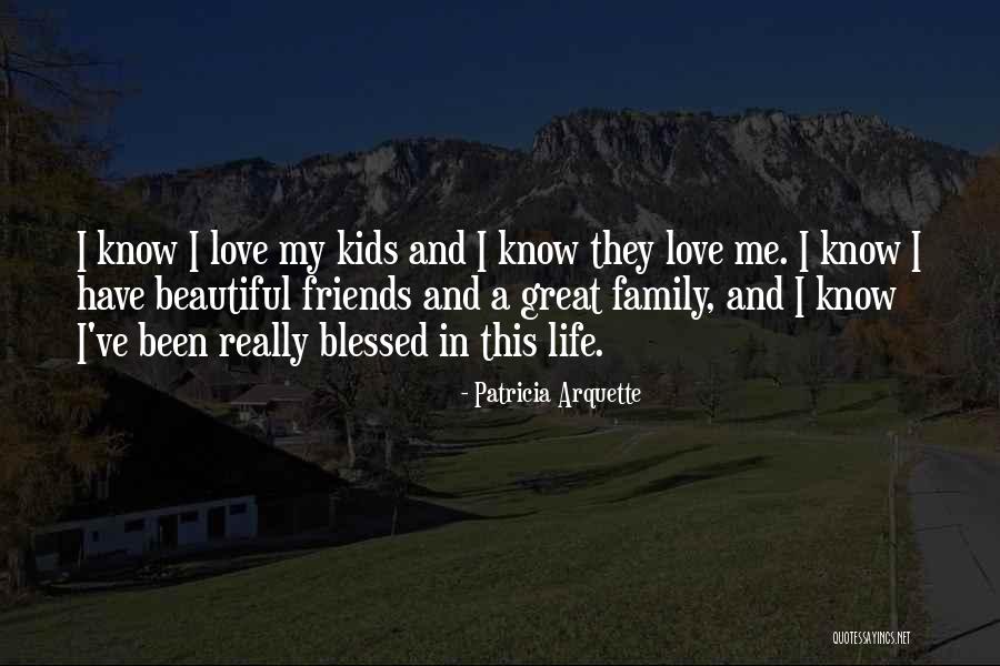 Blessed For Family And Friends Quotes By Patricia Arquette