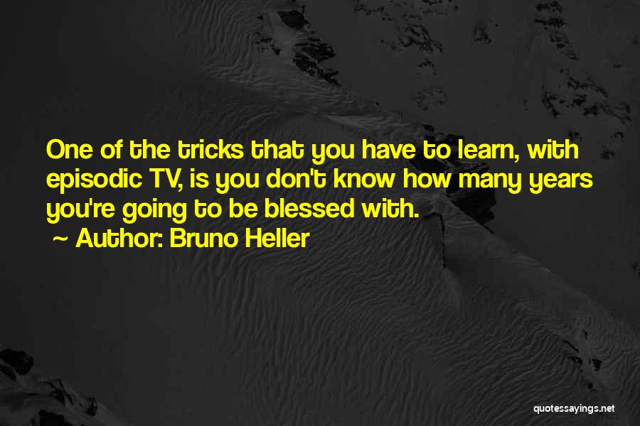 Blessed Have You Quotes By Bruno Heller