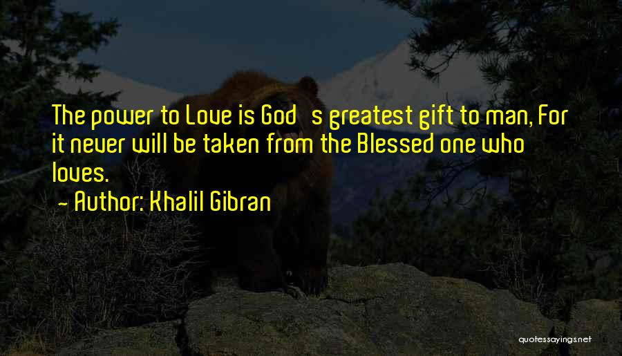 Blessed Is The Man Quotes By Khalil Gibran