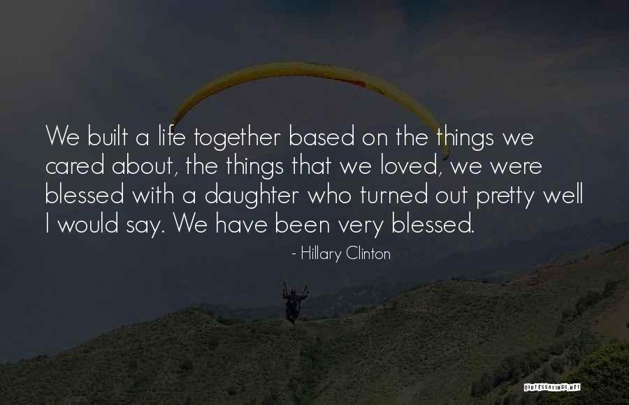 Blessed Life Quotes By Hillary Clinton Blessed Life Quotes By Hillary Clinton