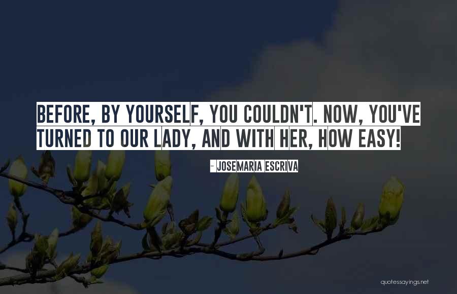 Blessed Mother Quotes By Josemaria Escriva Blessed Mother Quotes By Josemaria Escriva