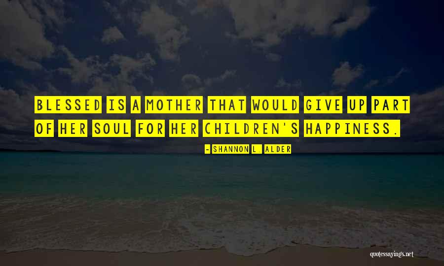 Blessed Mother Quotes By Shannon L. Alder Blessed Mother Quotes By Shannon L. Alder