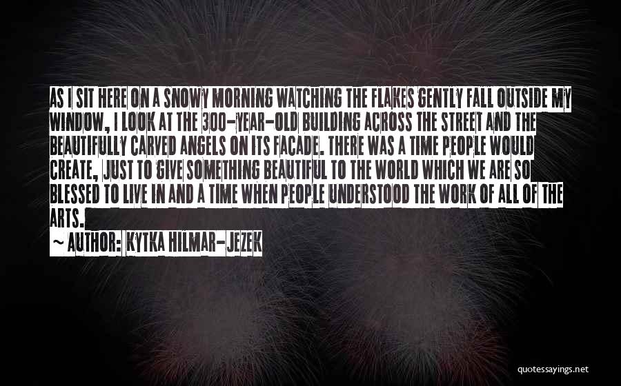 Blessed This Morning Quotes By Kytka Hilmar-Jezek