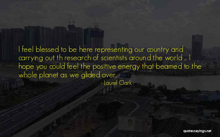 Blessed To Be Here Quotes By Laurel Clark Blessed To Be Here Quotes By Laurel Clark