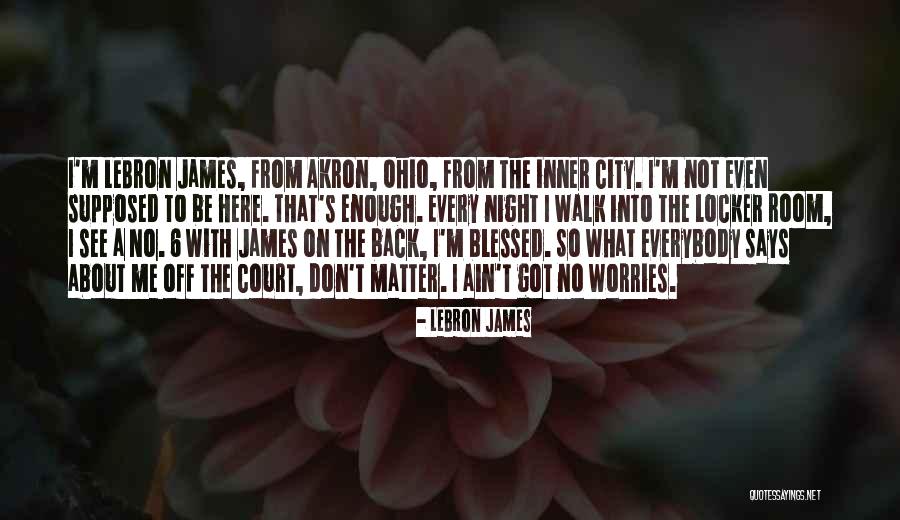 Blessed To Be Here Quotes By LeBron James