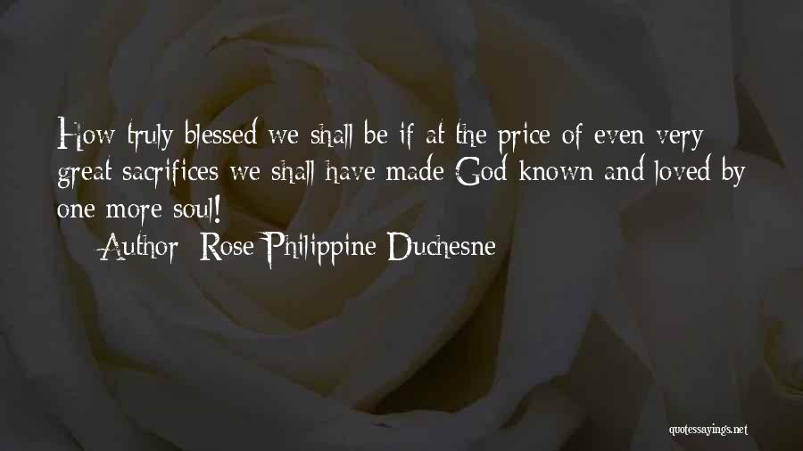 Blessed To Have Known You Quotes By Rose Philippine Duchesne