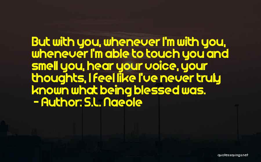 Blessed To Have Known You Quotes By S.L. Naeole
