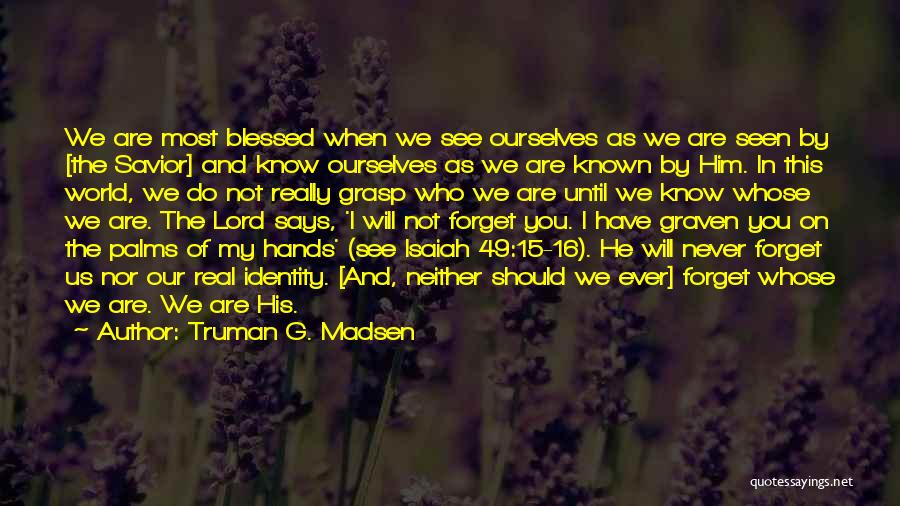 Blessed To Have Known You Quotes By Truman G. Madsen