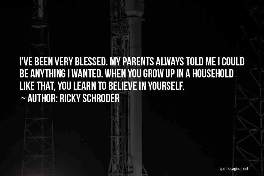 Blessed To Have Parents Like You Quotes By Ricky Schroder