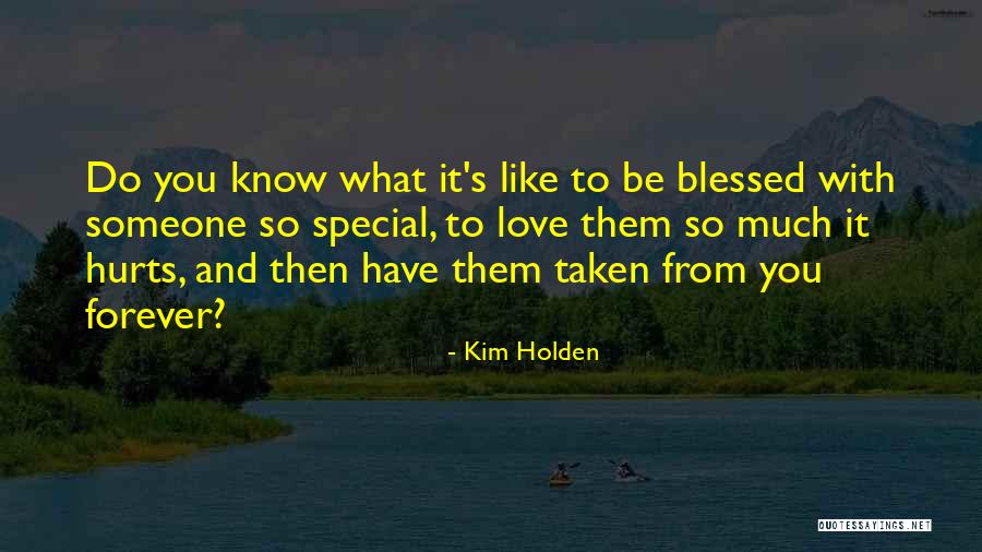 Blessed To Have Someone Like You Quotes By Kim Holden