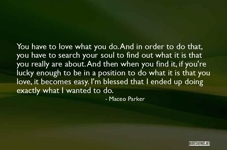 Blessed To Have You Love Quotes By Maceo Parker