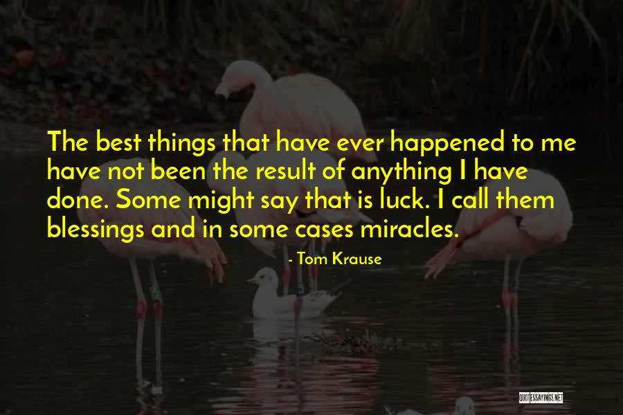 Blessed With All The Blessing I Have Quotes By Tom Krause Blessed With All The Blessing I Have Quotes By Tom Krause