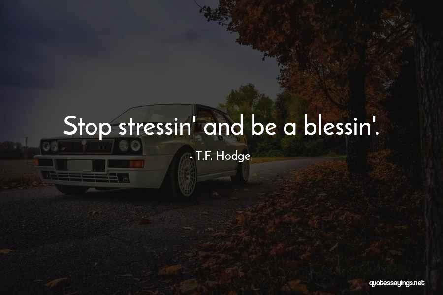 Blessin Quotes By T.F. Hodge Blessin Quotes By T.F. Hodge