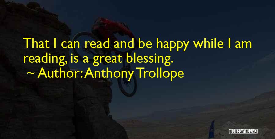 Blessing And Happy Quotes By Anthony Trollope